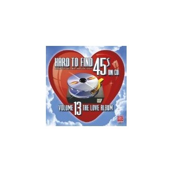 Hard To Find 45s On CD Vol.13: The Love Album