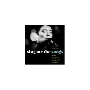 Sing Me The Songs - Celebrating The Works Of Kate McGarrigle