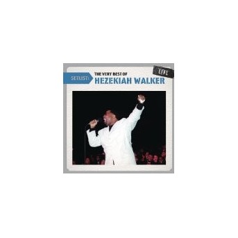 Setlist: The Very Best Of Hezekiah Walker Live