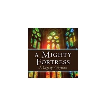 A Mighty Fortress - A Legacy Of Hymns