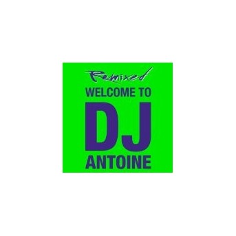 Welcome To DJ Antoine - Remixed