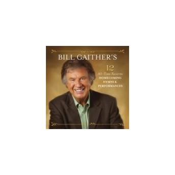 Bill Gaithers 12 All-Time Favorite Homecoming Hymns & Performances