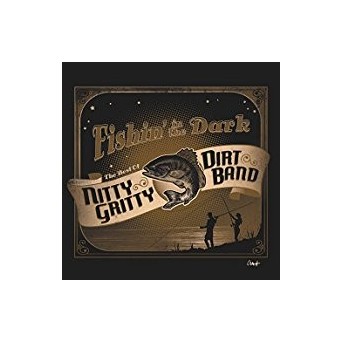 Fishin In The Dark: Best Of Nitty Gritty Dirt Band