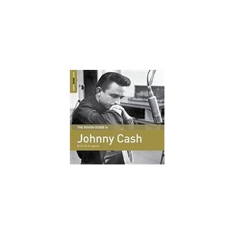 The Rough Guide To Johnny Cash: Birth Of A Legend