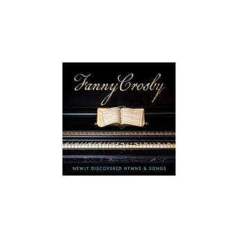 Fanny Crosby: Newly Discovered Hymns