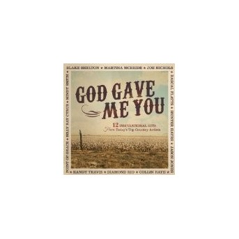 God Gave Me You: 12 Inspirational Hits From Today's Top Country Artists